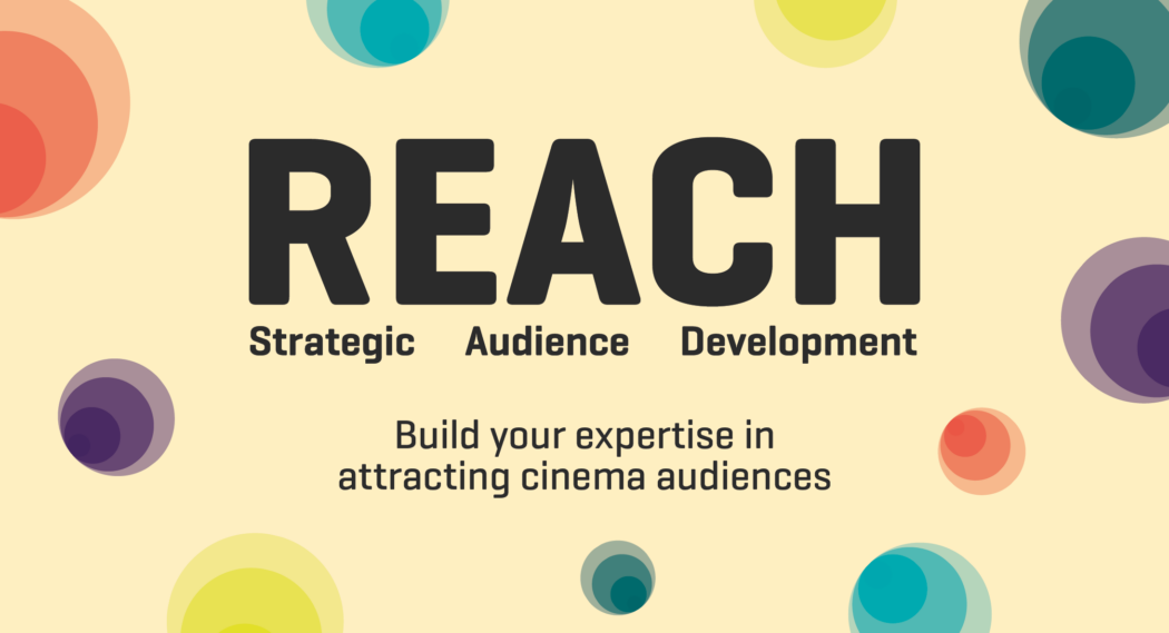 A beige background with circles of different colours dotted around. Large grey text in the middle reads: REACH Strategic Audience Development. Smaller grey text around the image reads: build your expertise in attracting cinema audiences.